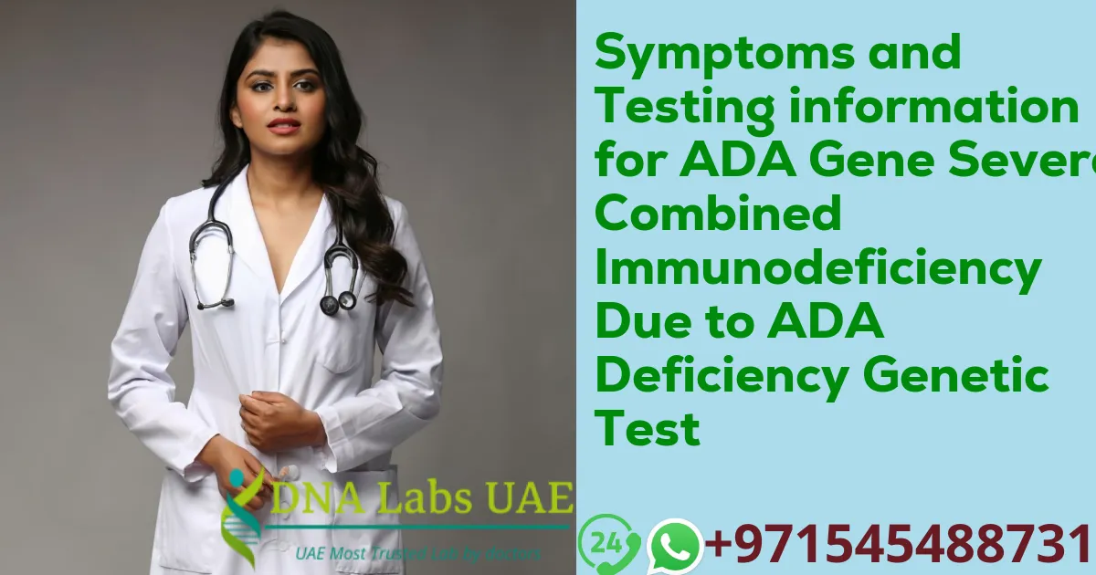 Symptoms and Testing information for ADA Gene Severe Combined Immunodeficiency Due to ADA Deficiency Genetic Test