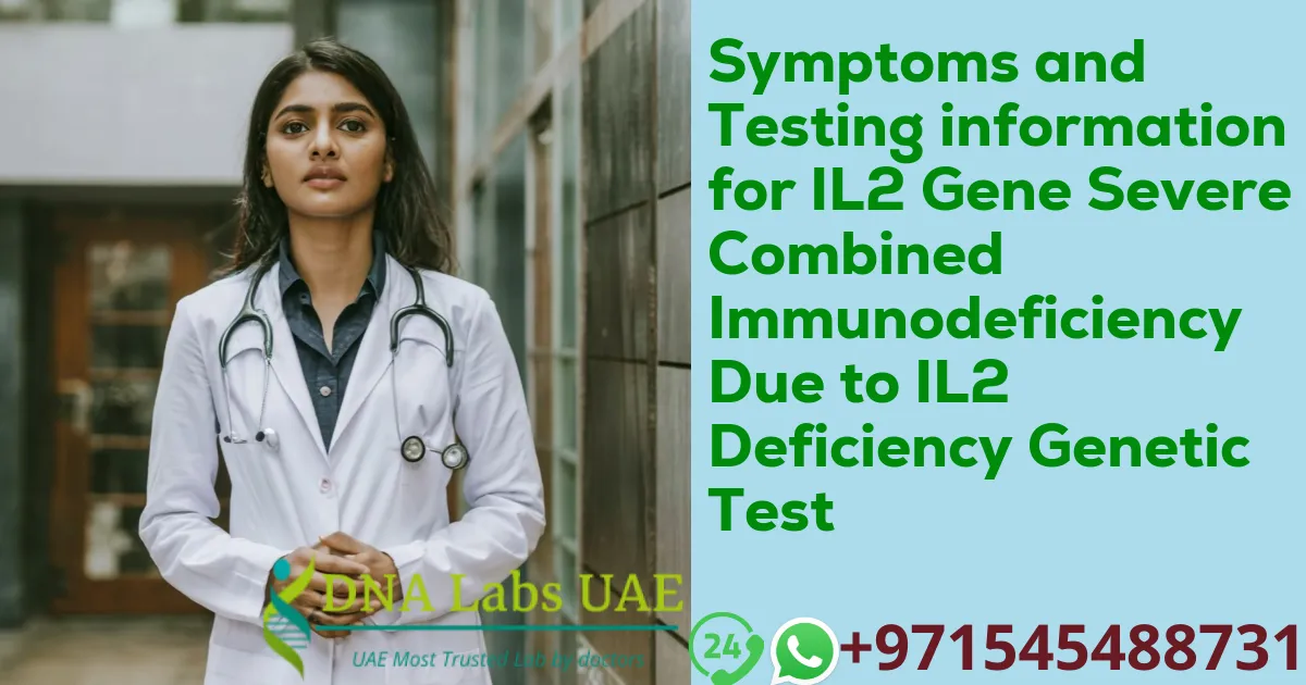 Symptoms and Testing information for IL2 Gene Severe Combined Immunodeficiency Due to IL2 Deficiency Genetic Test