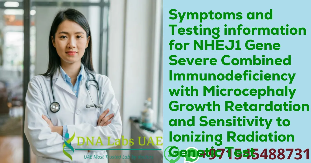 Symptoms and Testing information for NHEJ1 Gene Severe Combined Immunodeficiency with Microcephaly Growth Retardation and Sensitivity to Ionizing Radiation Genetic Test