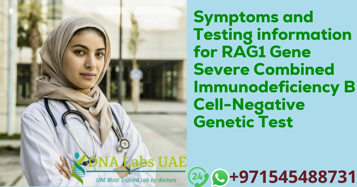 Symptoms and Testing information for RAG1 Gene Severe Combined Immunodeficiency B Cell-Negative Genetic Test