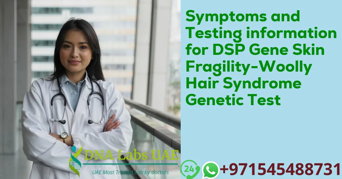 Symptoms and Testing information for DSP Gene Skin Fragility-Woolly Hair Syndrome Genetic Test