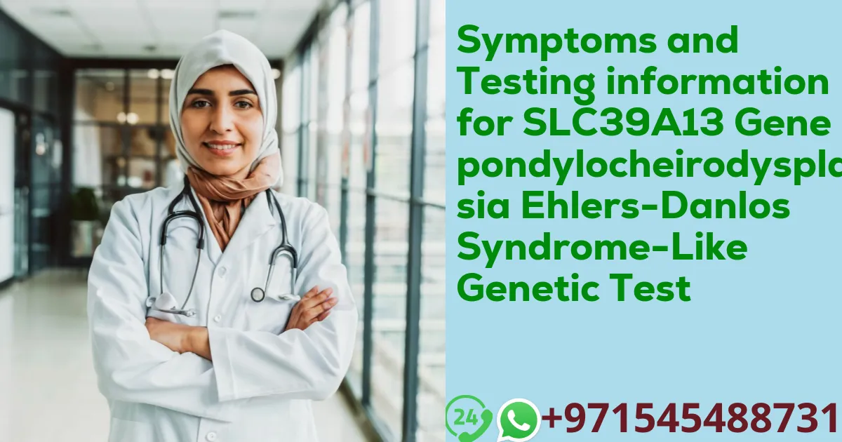 Symptoms and Testing information for SLC39A13 Gene Spondylocheirodysplasia Ehlers-Danlos Syndrome-Like Genetic Test