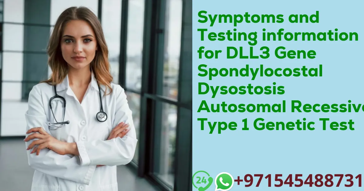 Symptoms and Testing information for DLL3 Gene Spondylocostal Dysostosis Autosomal Recessive Type 1 Genetic Test