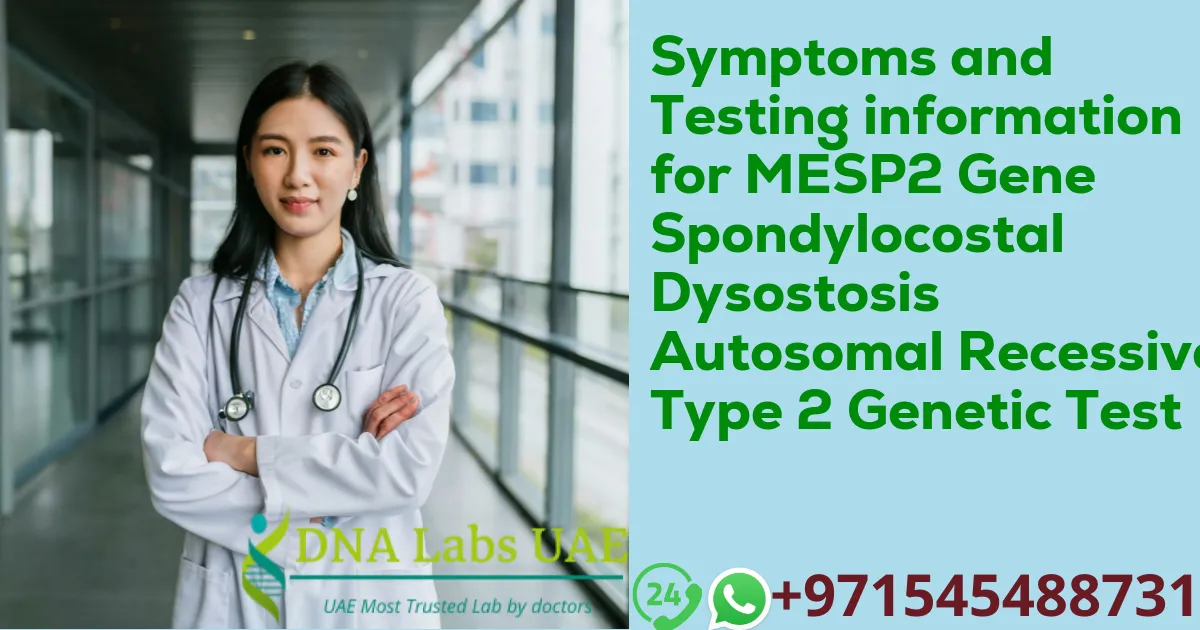 Symptoms and Testing information for MESP2 Gene Spondylocostal Dysostosis Autosomal Recessive Type 2 Genetic Test