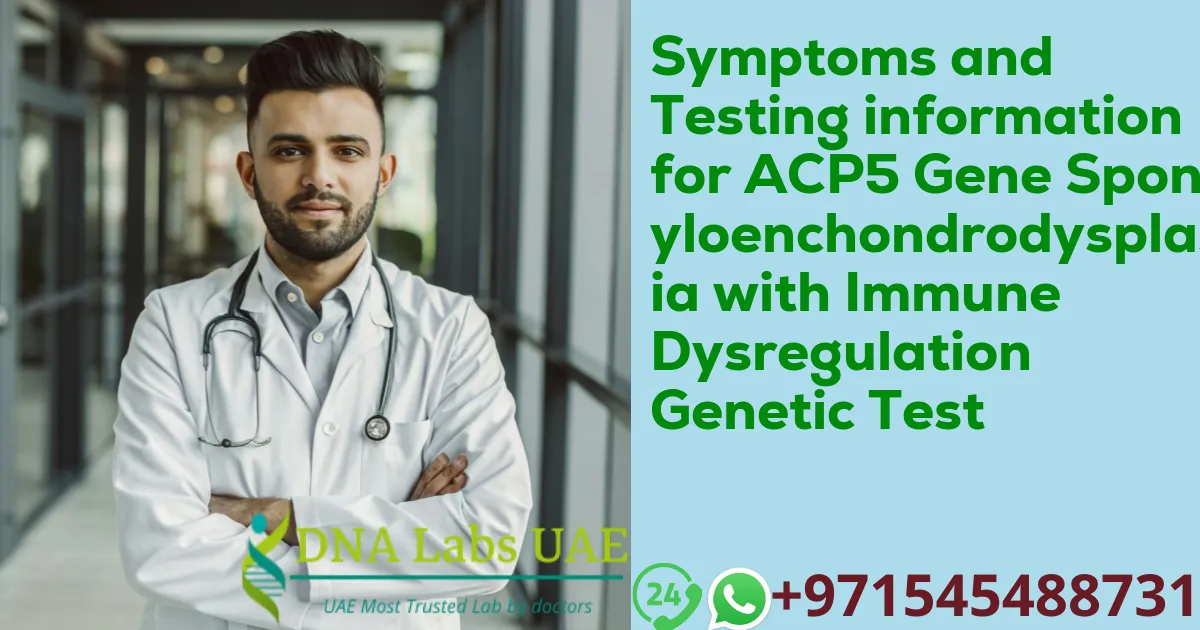 Symptoms and Testing information for ACP5 Gene Spondyloenchondrodysplasia with Immune Dysregulation Genetic Test