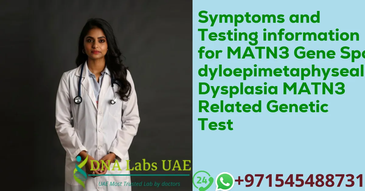 Symptoms and Testing information for MATN3 Gene Spondyloepimetaphyseal Dysplasia MATN3 Related Genetic Test