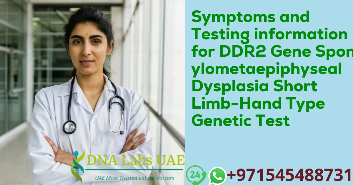 Symptoms and Testing information for DDR2 Gene Spondylometaepiphyseal Dysplasia Short Limb-Hand Type Genetic Test