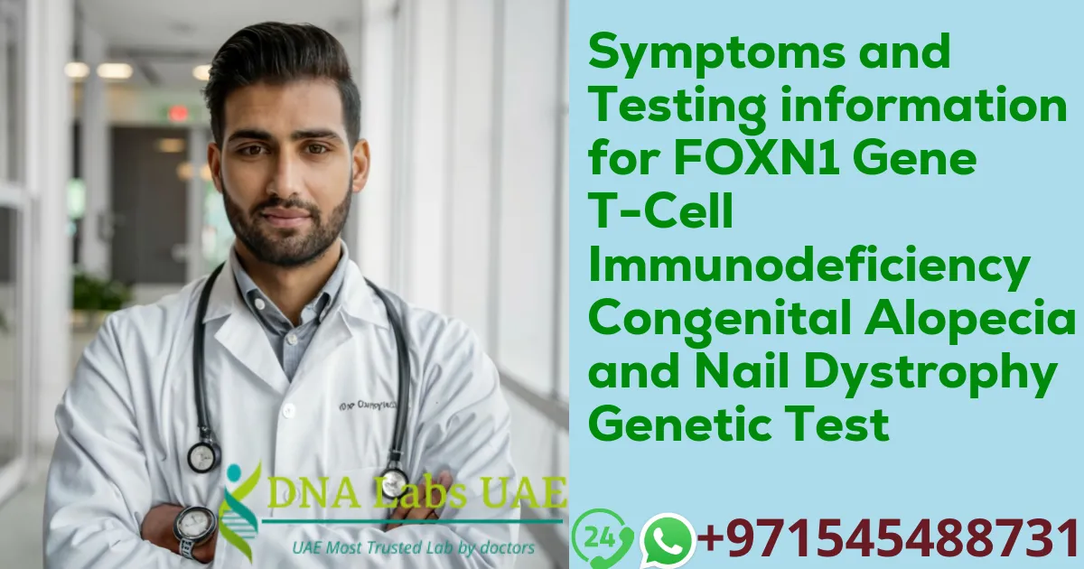 Symptoms and Testing information for FOXN1 Gene T-Cell Immunodeficiency Congenital Alopecia and Nail Dystrophy Genetic Test