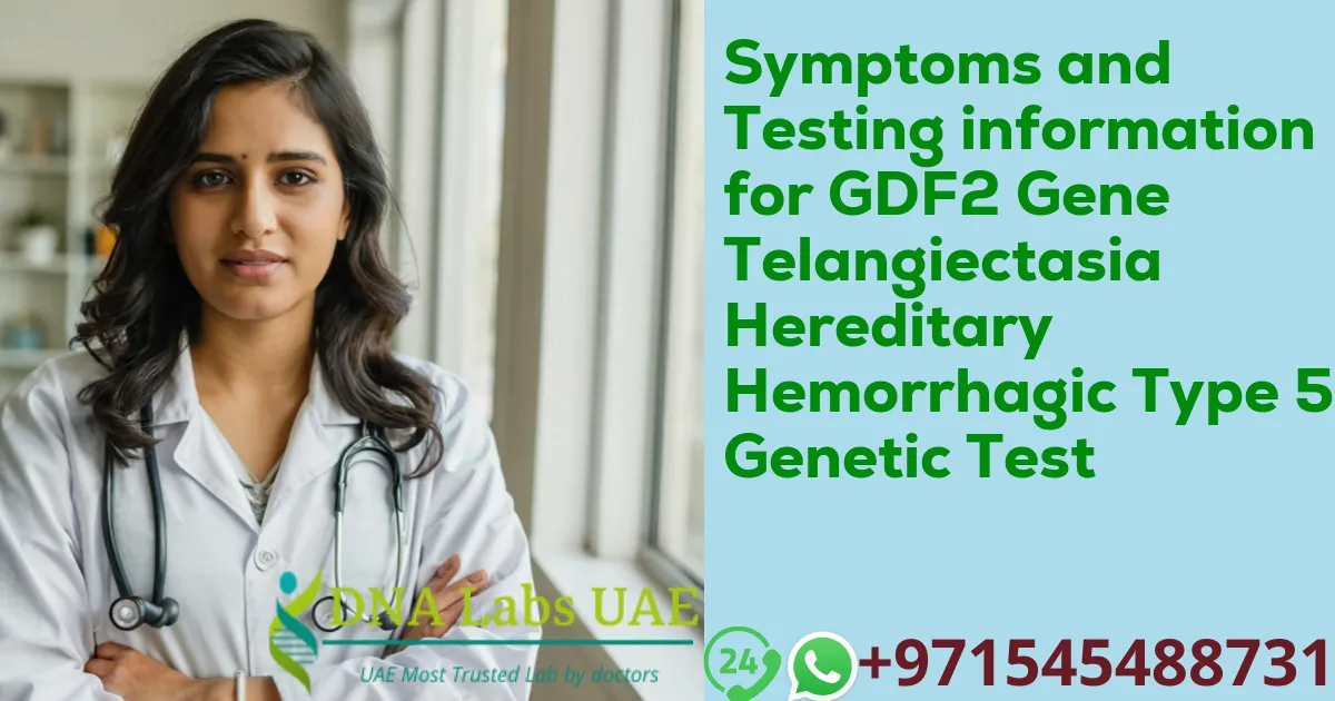 Symptoms and Testing information for GDF2 Gene Telangiectasia Hereditary Hemorrhagic Type 5 Genetic Test