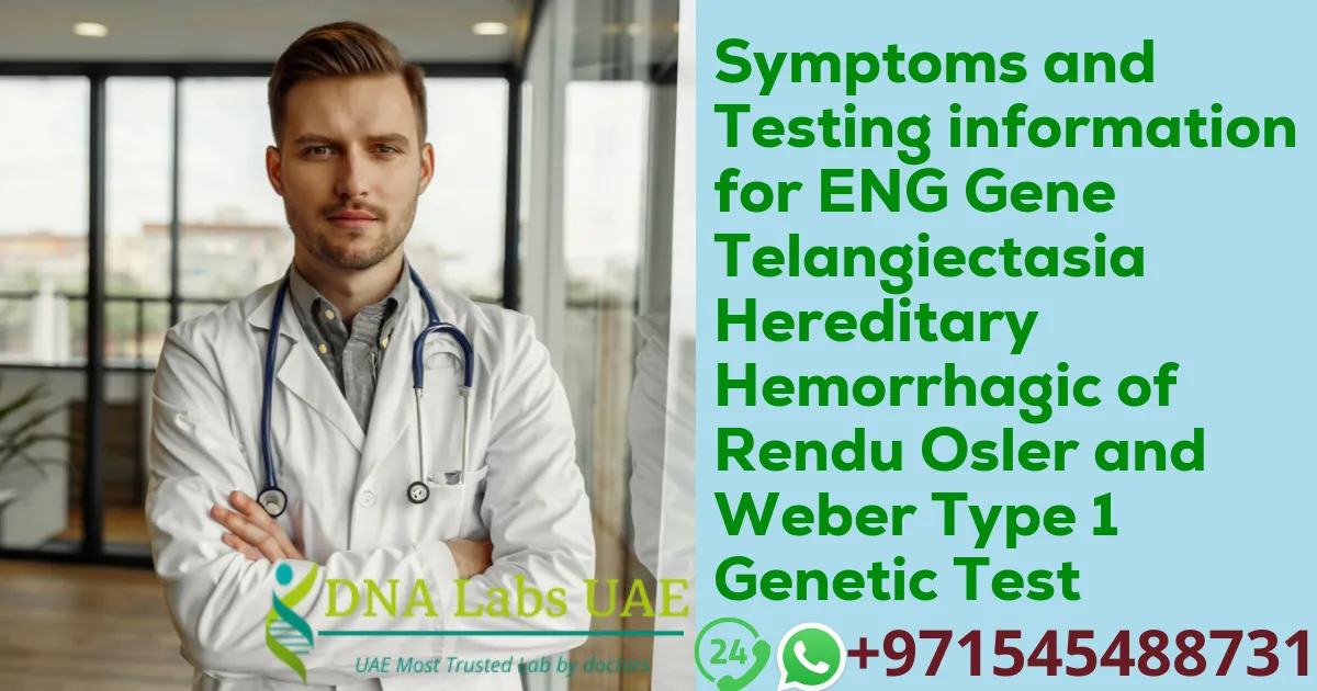 Symptoms and Testing information for ENG Gene Telangiectasia Hereditary Hemorrhagic of Rendu Osler and Weber Type 1 Genetic Test