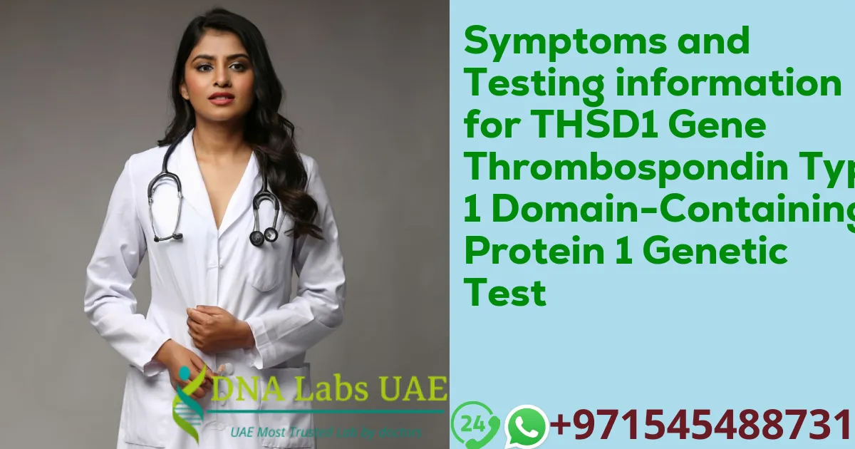 Symptoms and Testing information for THSD1 Gene Thrombospondin Type 1 Domain-Containing Protein 1 Genetic Test