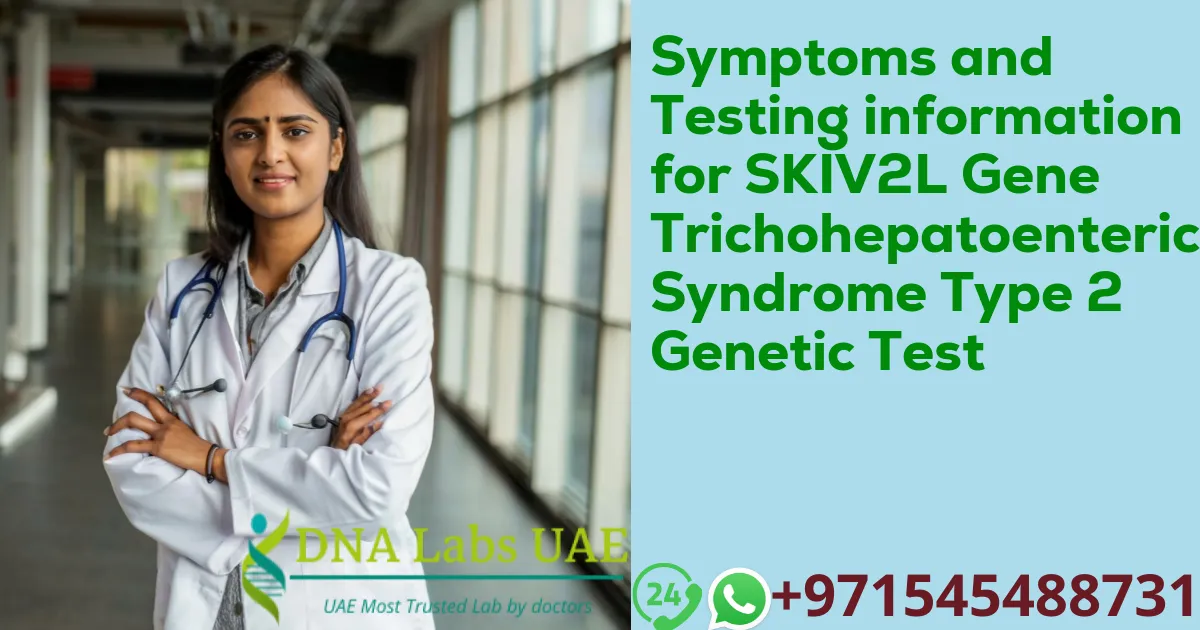 Symptoms and Testing information for SKIV2L Gene Trichohepatoenteric Syndrome Type 2 Genetic Test