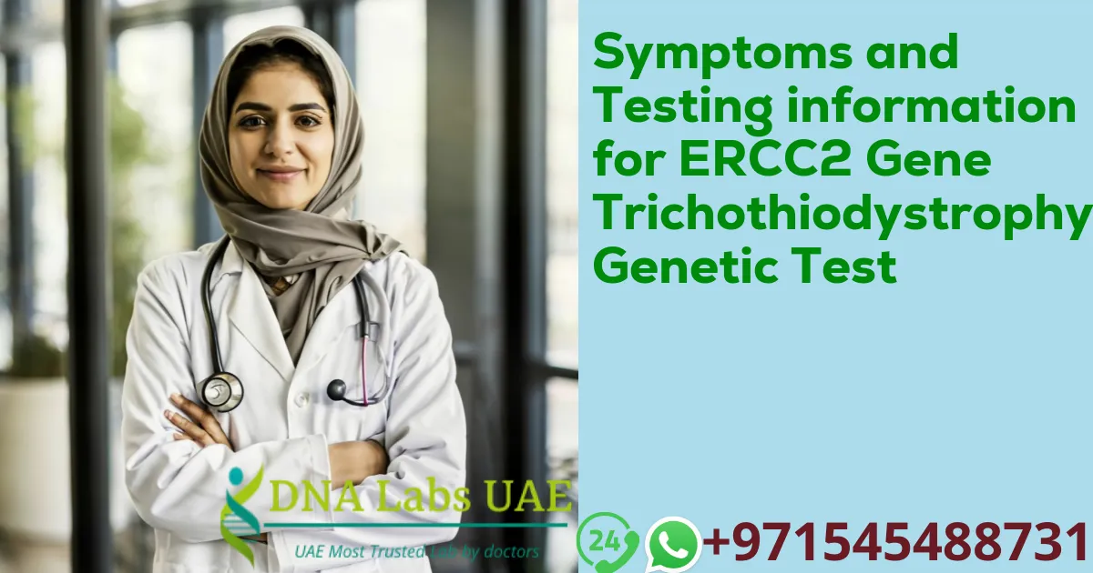 Symptoms and Testing information for ERCC2 Gene Trichothiodystrophy Genetic Test