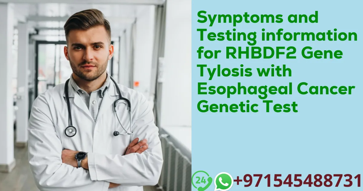 Symptoms and Testing information for RHBDF2 Gene Tylosis with Esophageal Cancer Genetic Test