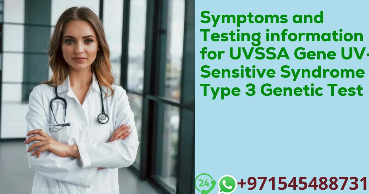 Symptoms and Testing information for UVSSA Gene UV-Sensitive Syndrome Type 3 Genetic Test