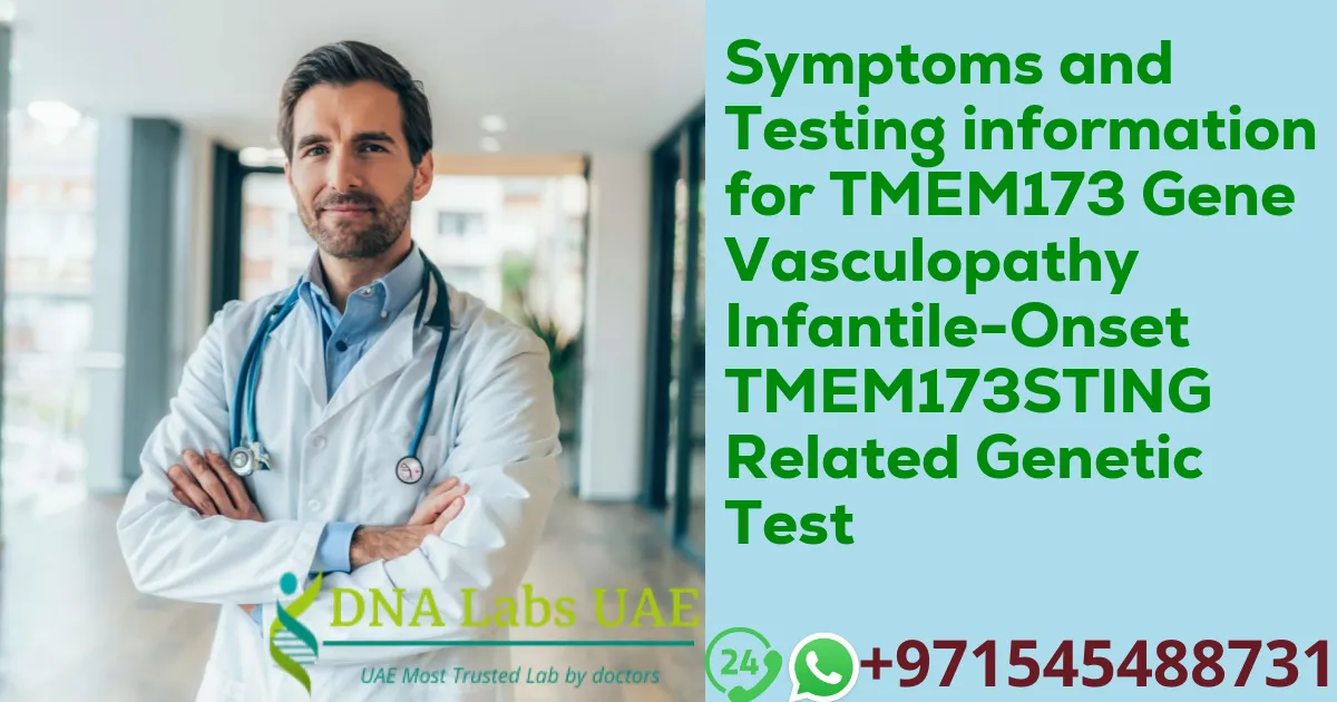 Symptoms and Testing information for TMEM173 Gene Vasculopathy Infantile-Onset TMEM173STING Related Genetic Test