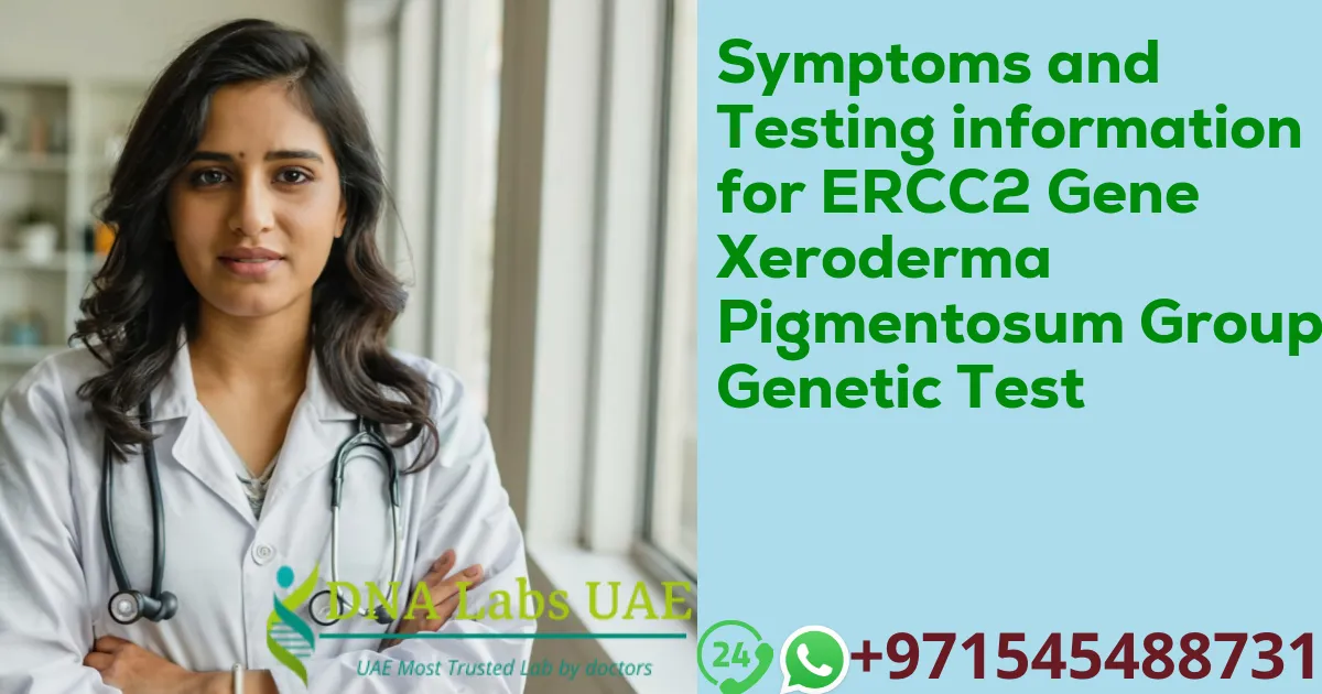 Symptoms and Testing information for ERCC2 Gene Xeroderma Pigmentosum Group D Genetic Test