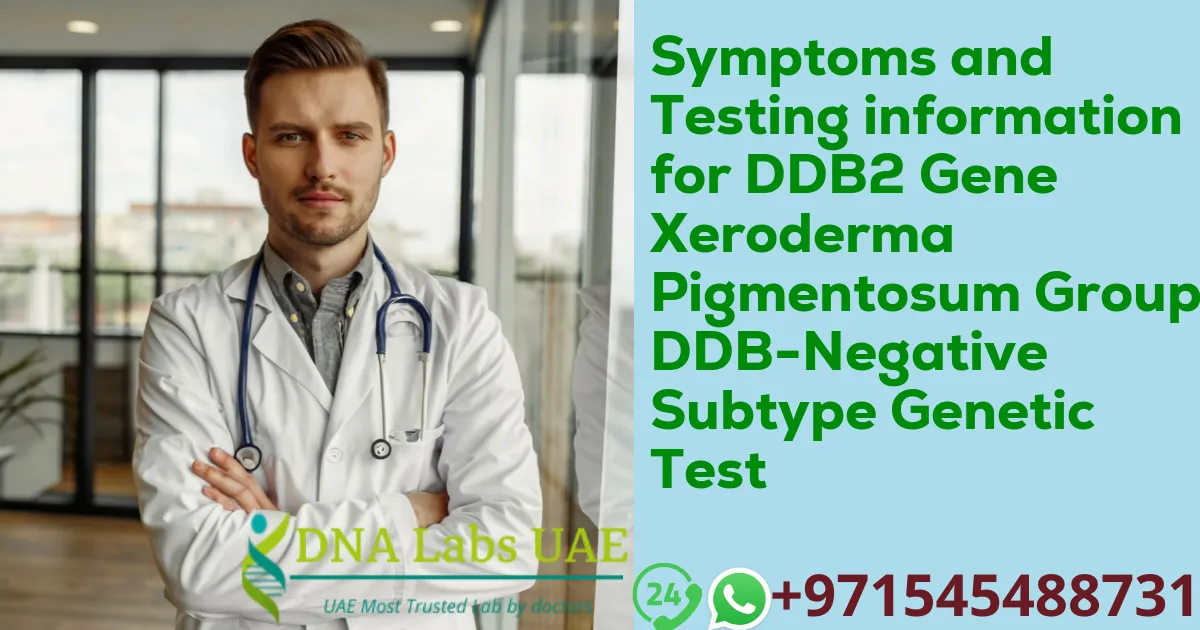 Symptoms and Testing information for DDB2 Gene Xeroderma Pigmentosum Group E DDB-Negative Subtype Genetic Test