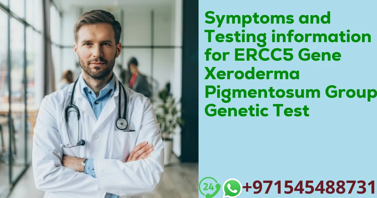 Symptoms and Testing information for ERCC5 Gene Xeroderma Pigmentosum Group G Genetic Test