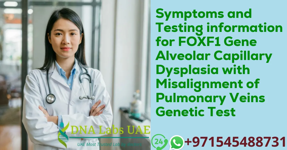 Symptoms and Testing information for FOXF1 Gene Alveolar Capillary Dysplasia with Misalignment of Pulmonary Veins Genetic Test