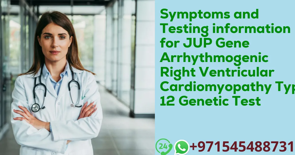 Symptoms and Testing information for JUP Gene Arrhythmogenic Right Ventricular Cardiomyopathy Type 12 Genetic Test