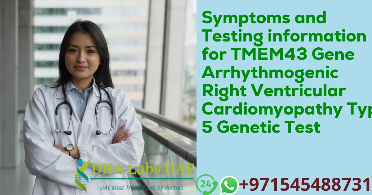 Symptoms and Testing information for TMEM43 Gene Arrhythmogenic Right Ventricular Cardiomyopathy Type 5 Genetic Test