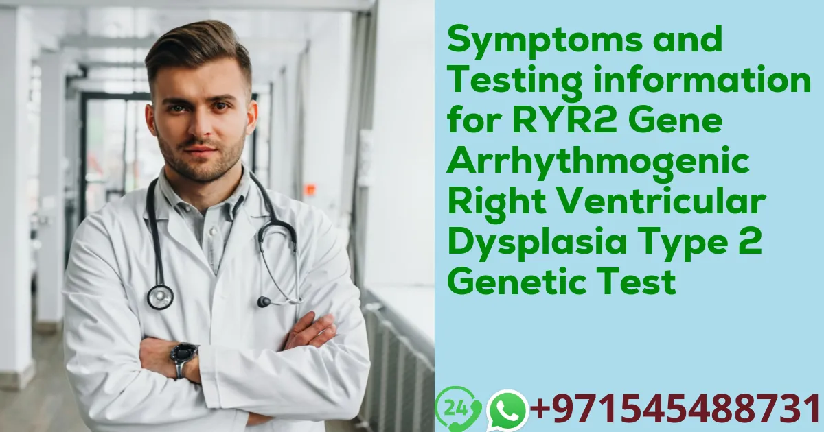 Symptoms and Testing information for RYR2 Gene Arrhythmogenic Right Ventricular Dysplasia Type 2 Genetic Test