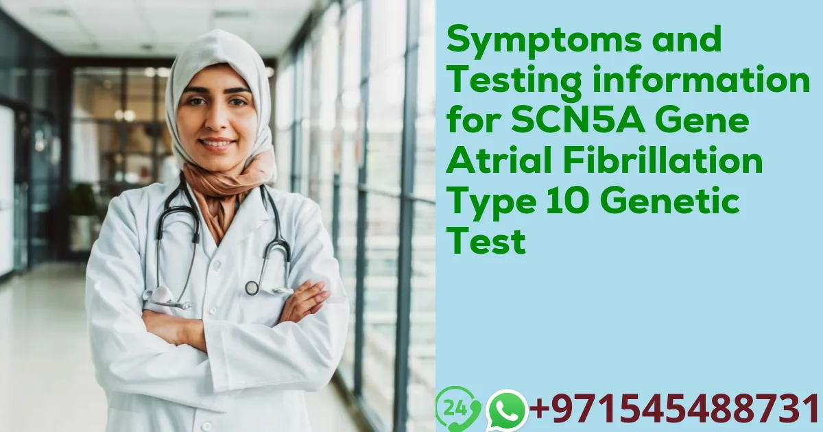 Symptoms and Testing information for SCN5A Gene Atrial Fibrillation Type 10 Genetic Test