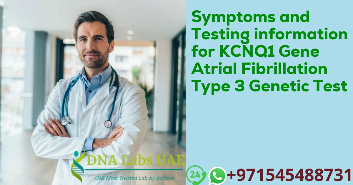 Symptoms and Testing information for KCNQ1 Gene Atrial Fibrillation Type 3 Genetic Test