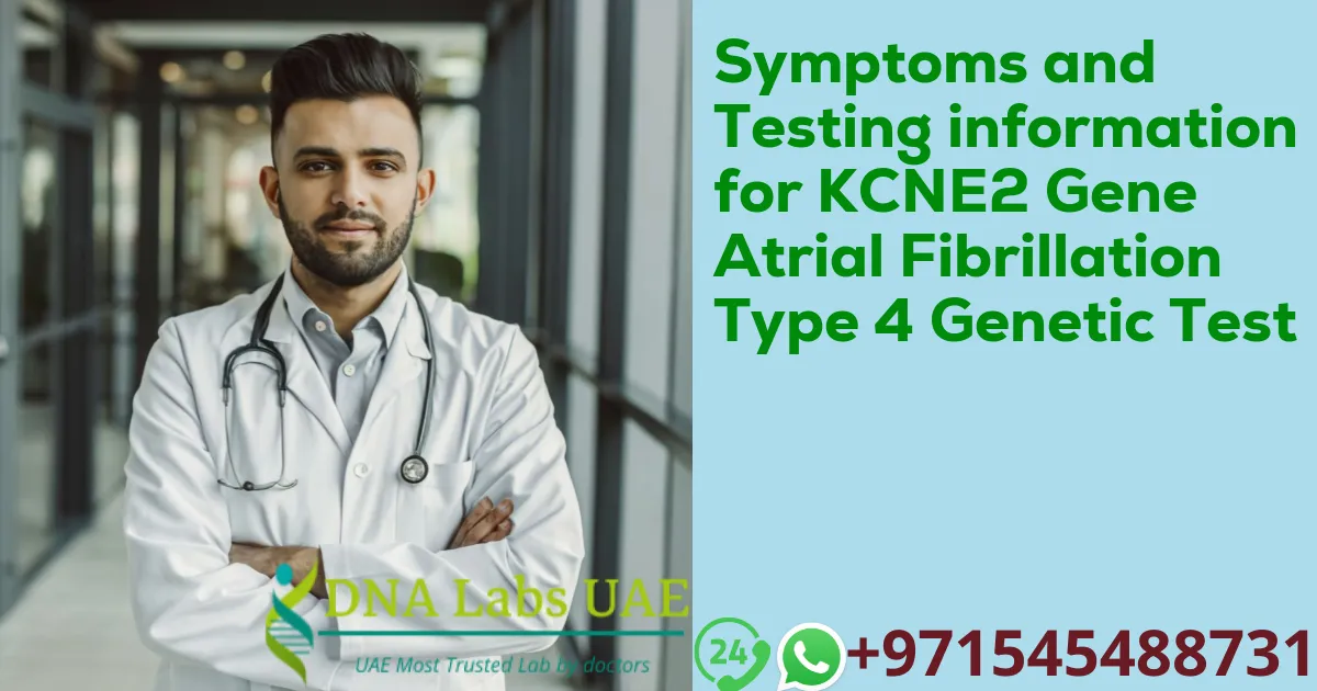 Symptoms and Testing information for KCNE2 Gene Atrial Fibrillation Type 4 Genetic Test