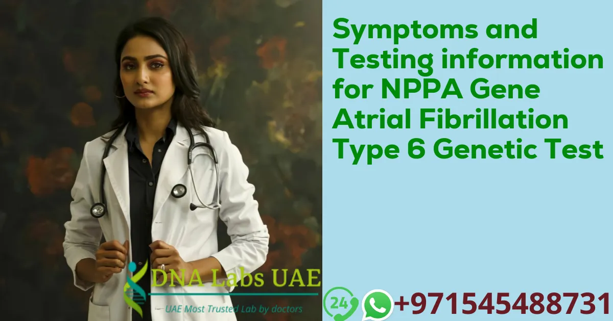 Symptoms and Testing information for NPPA Gene Atrial Fibrillation Type 6 Genetic Test