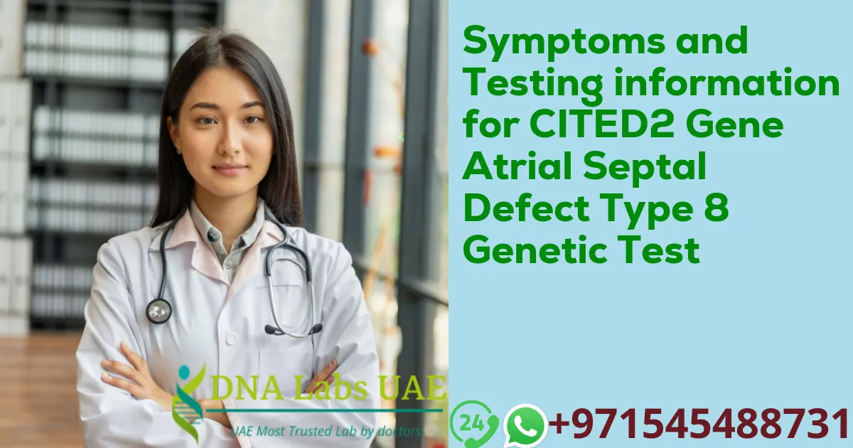 Symptoms and Testing information for CITED2 Gene Atrial Septal Defect Type 8 Genetic Test