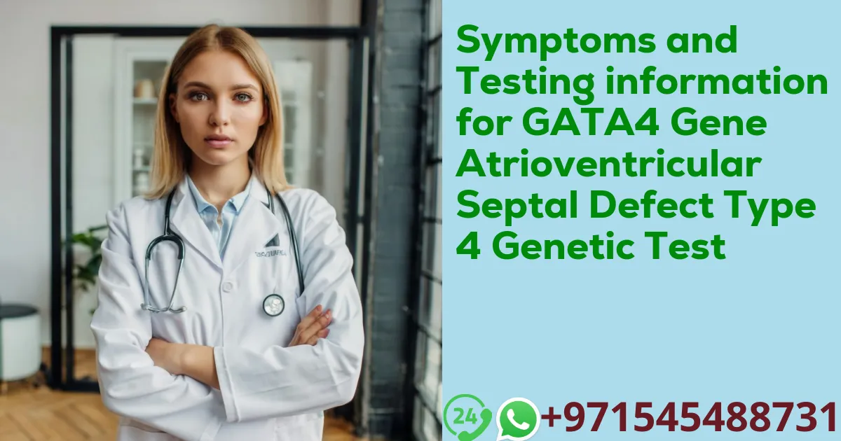 Symptoms and Testing information for GATA4 Gene Atrioventricular Septal Defect Type 4 Genetic Test