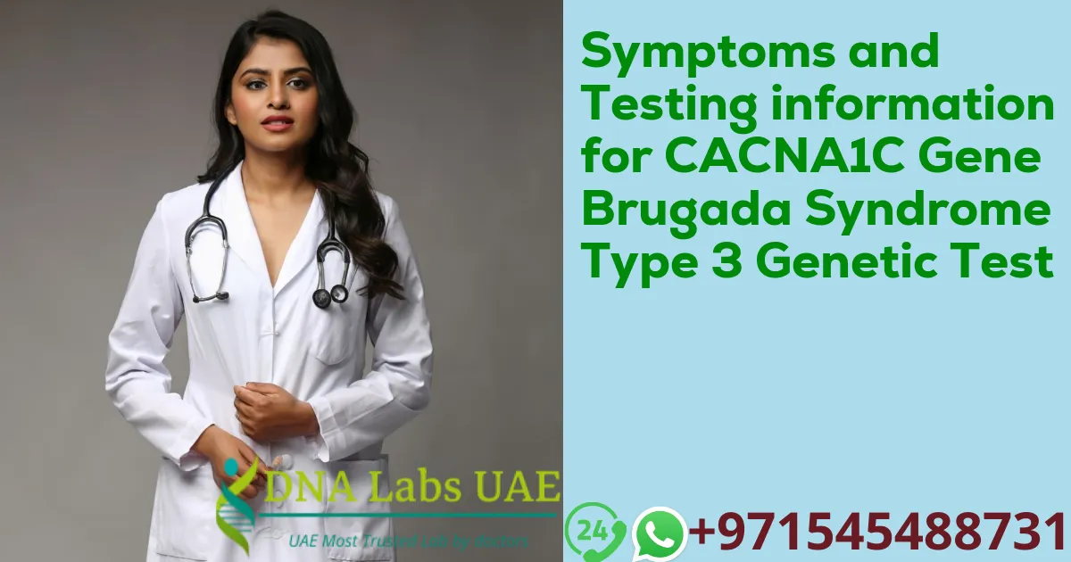 Symptoms and Testing information for CACNA1C Gene Brugada Syndrome Type 3 Genetic Test