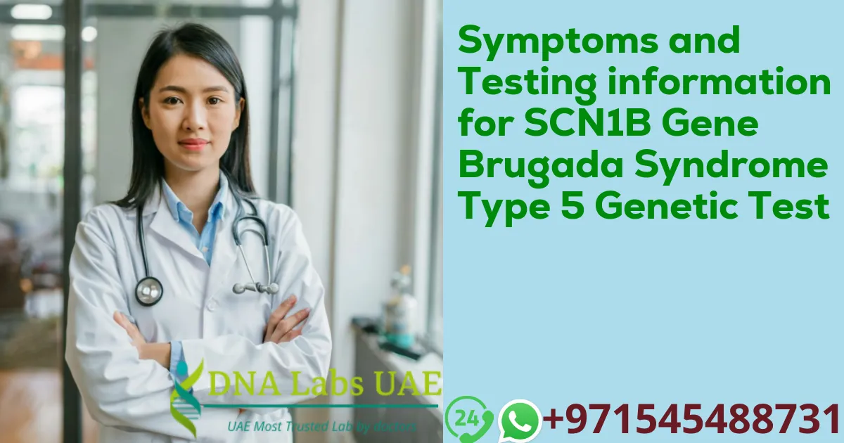 Symptoms and Testing information for SCN1B Gene Brugada Syndrome Type 5 Genetic Test