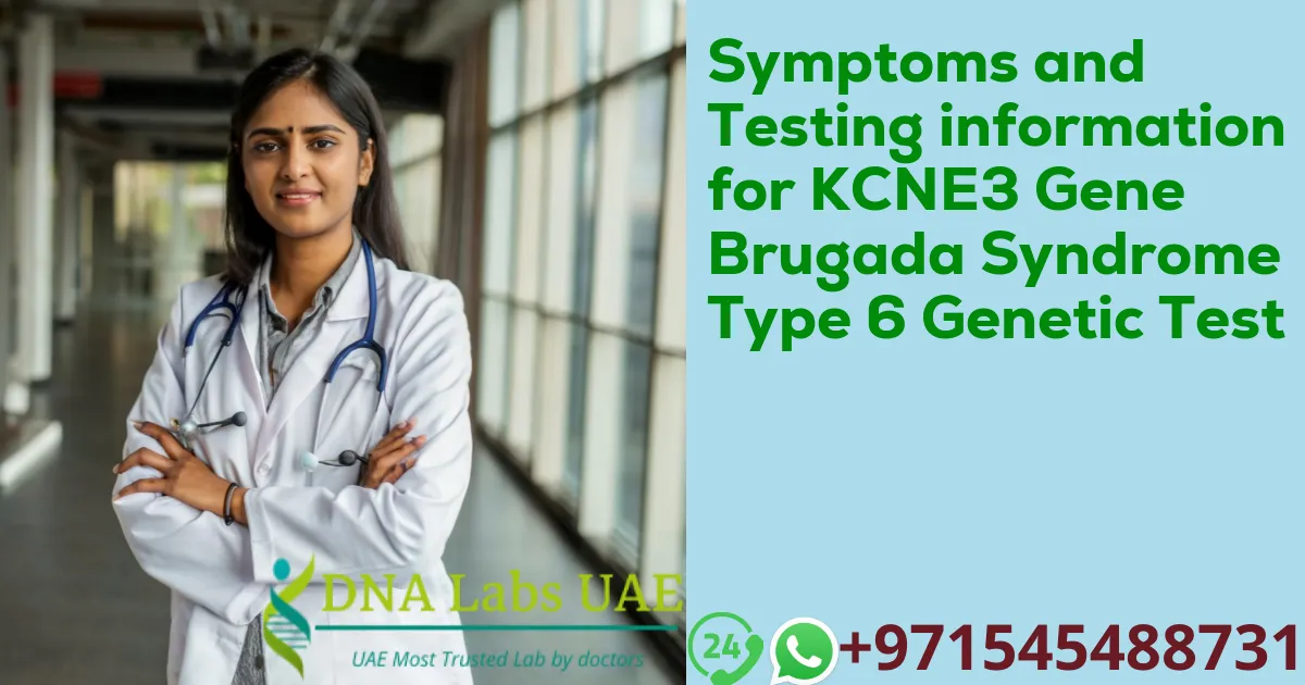 Symptoms and Testing information for KCNE3 Gene Brugada Syndrome Type 6 Genetic Test