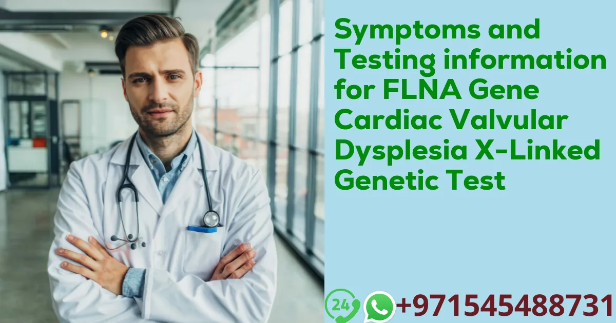 Symptoms and Testing information for FLNA Gene Cardiac Valvular Dysplesia X-Linked Genetic Test