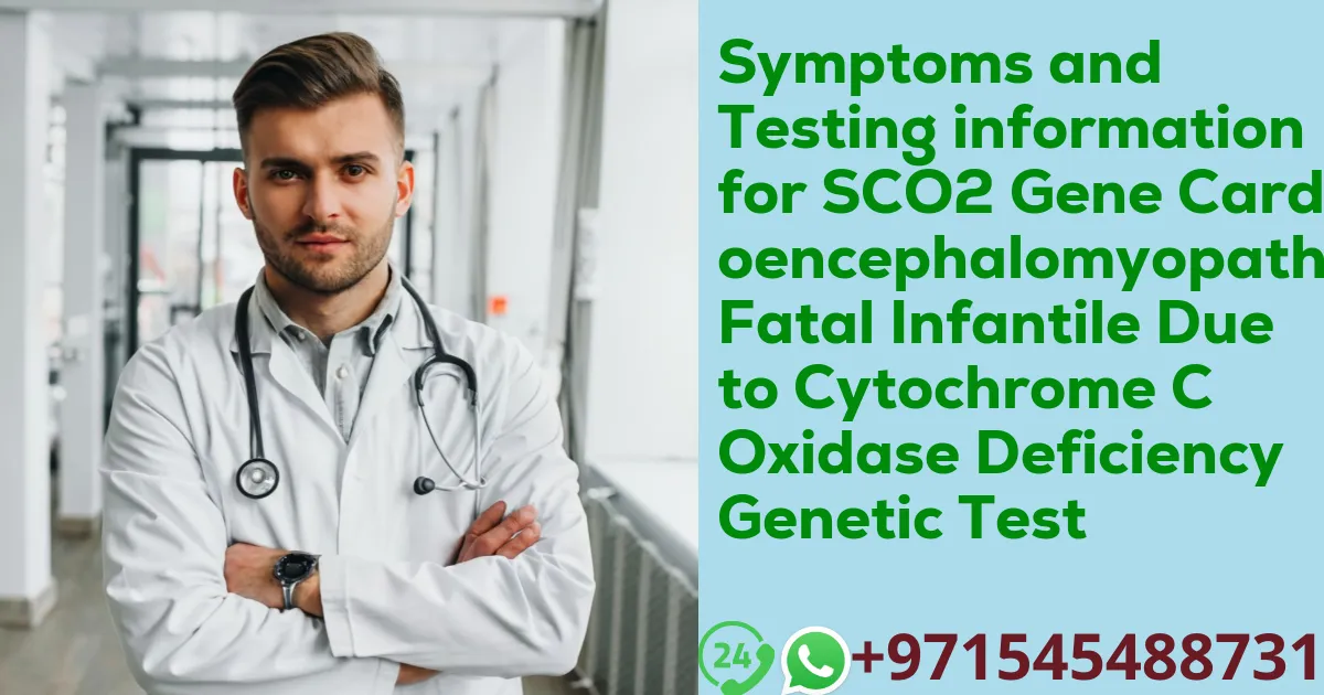 Symptoms and Testing information for SCO2 Gene Cardioencephalomyopathy Fatal Infantile Due to Cytochrome C Oxidase Deficiency Genetic Test