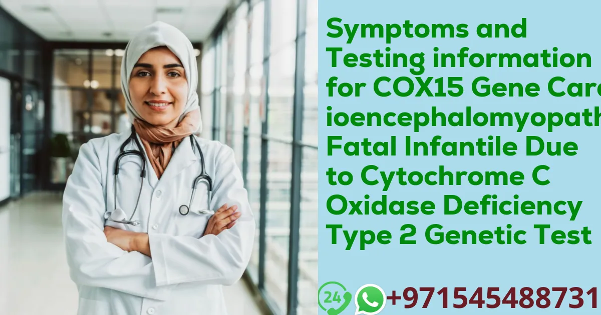 Symptoms and Testing information for COX15 Gene Cardioencephalomyopathy Fatal Infantile Due to Cytochrome C Oxidase Deficiency Type 2 Genetic Test