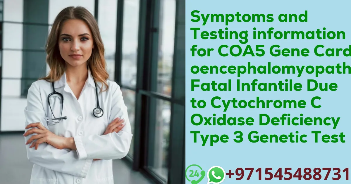 Symptoms and Testing information for COA5 Gene Cardioencephalomyopathy Fatal Infantile Due to Cytochrome C Oxidase Deficiency Type 3 Genetic Test