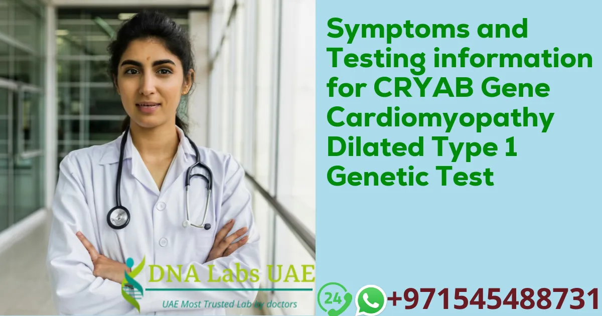 Symptoms and Testing information for CRYAB Gene Cardiomyopathy Dilated Type 1 Genetic Test