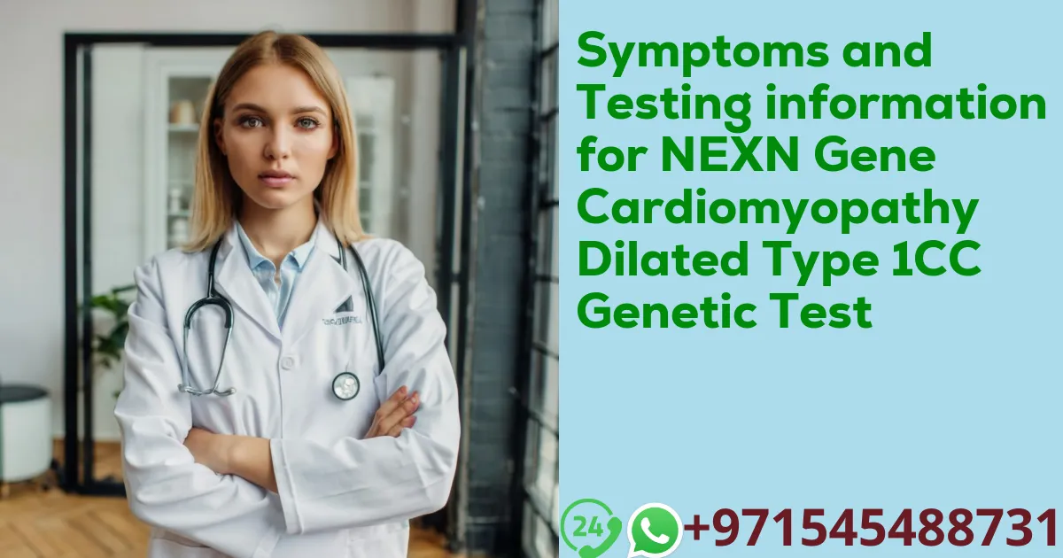 Symptoms and Testing information for NEXN Gene Cardiomyopathy Dilated Type 1CC Genetic Test