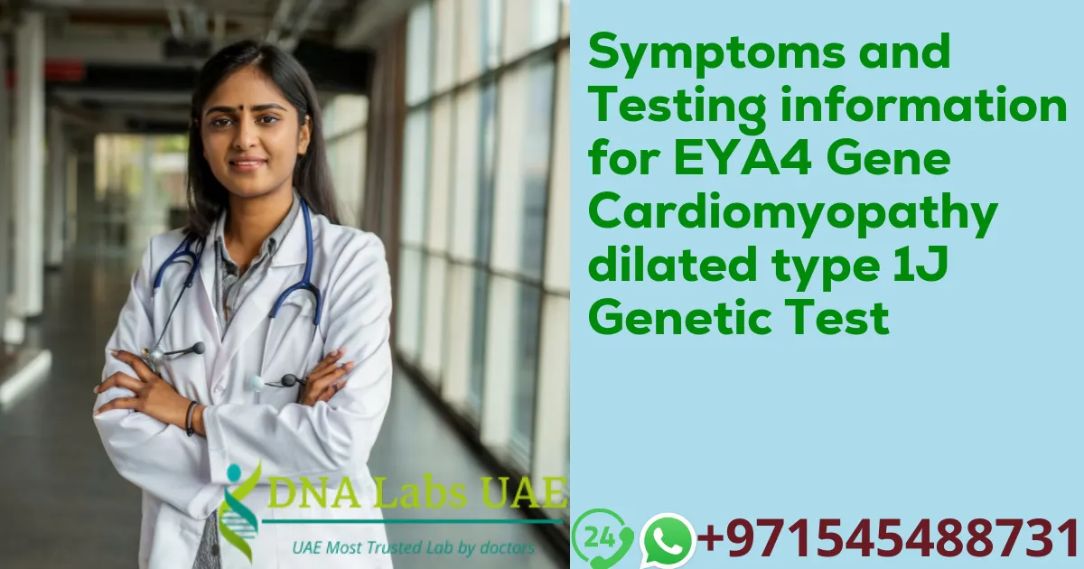 Symptoms and Testing information for EYA4 Gene Cardiomyopathy dilated type 1J Genetic Test