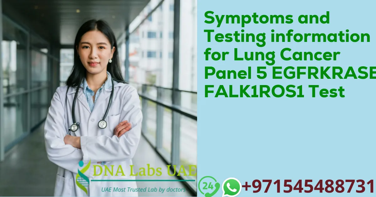 Symptoms and Testing information for Lung Cancer Panel 5 EGFRKRASBRAFALK1ROS1 Test