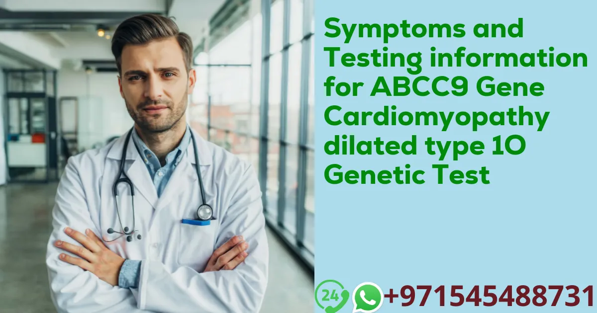 Symptoms and Testing information for ABCC9 Gene Cardiomyopathy dilated type 1O Genetic Test