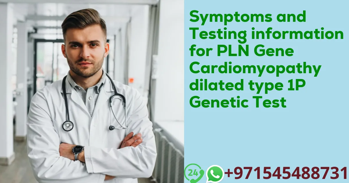 Symptoms and Testing information for PLN Gene Cardiomyopathy dilated type 1P Genetic Test