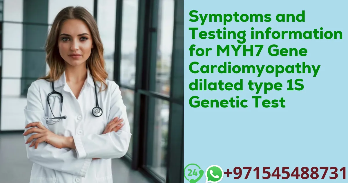 Symptoms and Testing information for MYH7 Gene Cardiomyopathy dilated type 1S Genetic Test