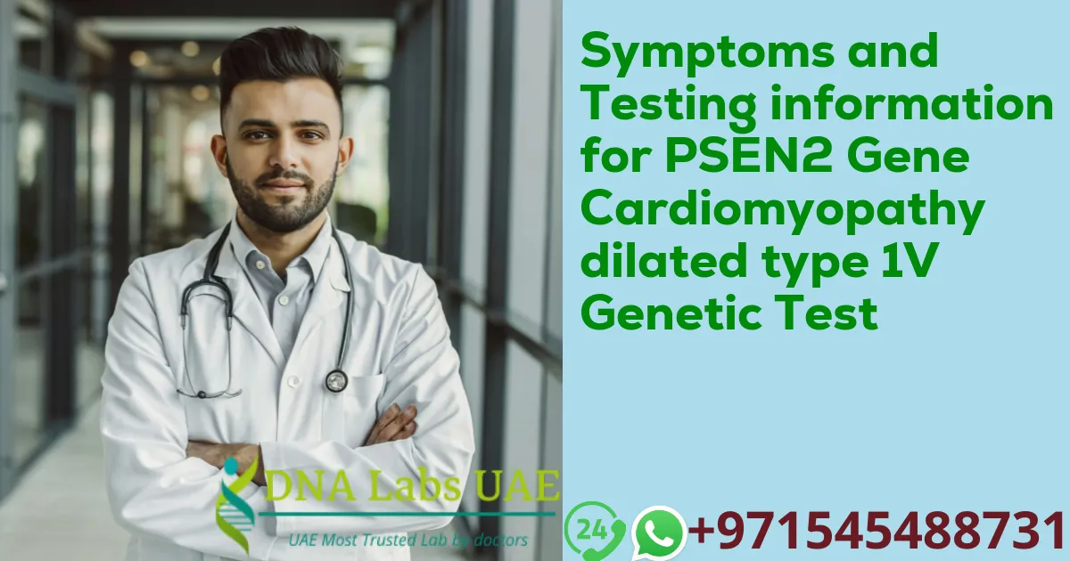 Symptoms and Testing information for PSEN2 Gene Cardiomyopathy dilated type 1V Genetic Test