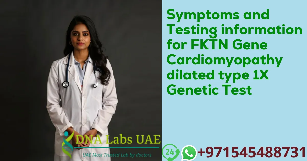 Symptoms and Testing information for FKTN Gene Cardiomyopathy dilated type 1X Genetic Test