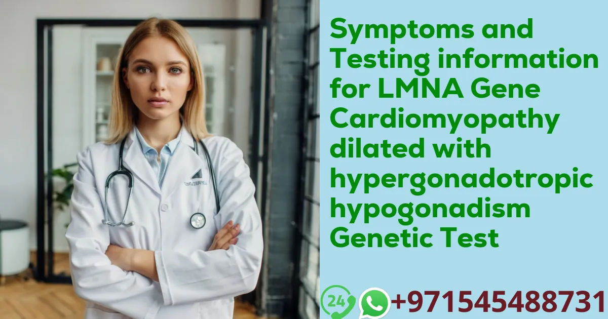 Symptoms and Testing information for LMNA Gene Cardiomyopathy dilated with hypergonadotropic hypogonadism Genetic Test